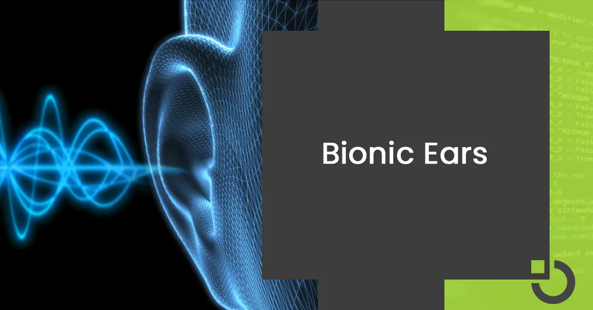 Bionic Ears